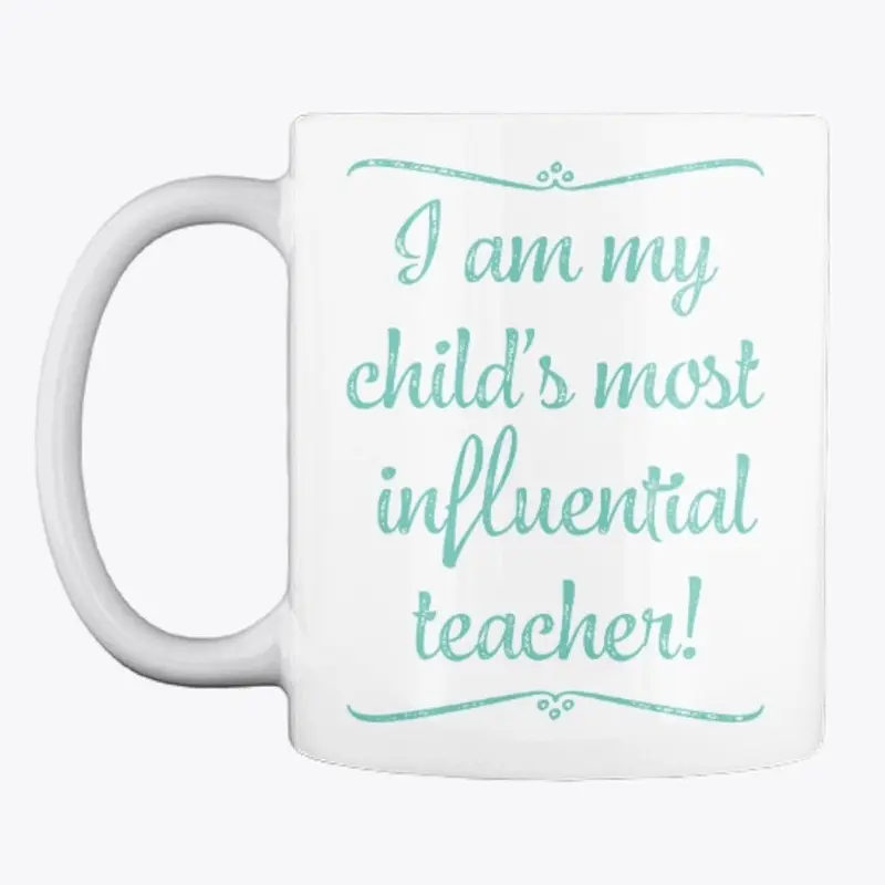 I am My Child's Most Influential Teacher